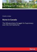 Rome in Canada:The Ultramontane Struggle for Supremacy over the Civil Authority
