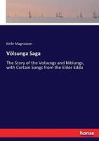 Völsunga Saga:The Story of the Volsungs and Niblungs, with Certain Songs from the Elder Edda