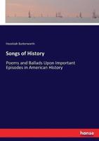 Songs of History:Poems and Ballads Upon Important Episodes in American History