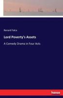 Lord Poverty's Assets:A Comedy Drama in Four Acts