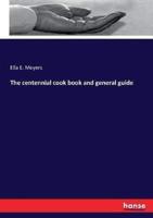 The centennial cook book and general guide