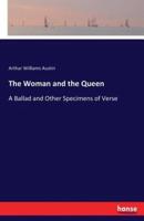 The Woman and the Queen:A Ballad and Other Specimens of Verse