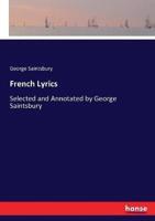 French Lyrics:Selected and Annotated by George Saintsbury