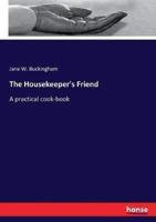 The Housekeeper's Friend:A practical cook-book