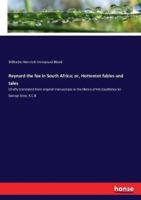 Reynard the fox in South Africa; or, Hottentot fables and tales:Chiefly translated from original manuscripts in the library of His Excellency Sir George Grey, K.C.B