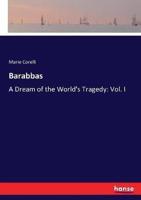 Barabbas:A Dream of the World's Tragedy: Vol. I