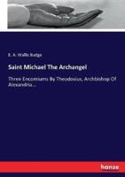Saint Michael The Archangel:Three Encomiums By Theodosius, Archbishop Of Alexandria...