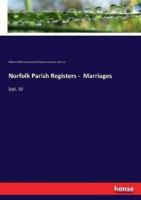 Norfolk Parish Registers -  Marriages:Vol. IV