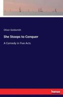 She Stoops to Conquer:A Comedy in Five Acts