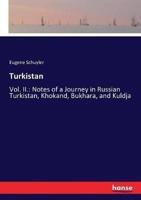 Turkistan:Vol. II.: Notes of a Journey in Russian Turkistan, Khokand, Bukhara, and Kuldja