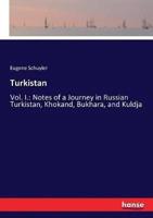Turkistan:Vol. I.: Notes of a Journey in Russian Turkistan, Khokand, Bukhara, and Kuldja