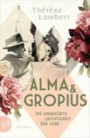 Alma Und Gropius - Die Unerhorte Leichtigkeit Der Liebe