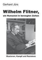 Wilhelm Flitner, Ein Humanist in Bewegten Zeiten
