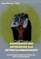 AGGRESSION Und DEPRESSION Als ENTWICKLUNGSCHANCE