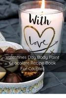 Valentines Day Body Paint Chocolate Recipe Book For Couples : Perfect Valentine Recipes With Chocolate & Brush - A Naughty Gift For Holidays & Adults