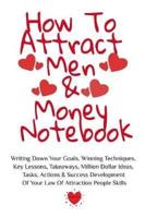 How To Attract Men & Money Notebook: Write Down Your Goals, Winning Techniques,  Key Lessons, Takeaways, Million Dollar Ideas, Tasks, Actions & Success Development  Of Your Law Of Attraction Skills