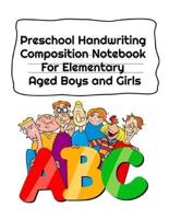 Preschool Handwriting Composition Notebook For Elementary Aged Boys and Girls: Letter Tracing Composition Notebook Grade 1 - 5