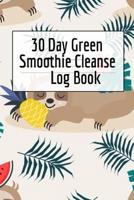 30 Day Green Smoothie Cleanse Log Book: Healthy Juicing Recipes Tracker & Living A Longer Healthier Life Companion Guide For Tracking Longevity & Health
