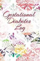 Gestational Diabetes Log : Diabetic Glucose Portable 6in x 9in Blood Sugar Logbook With Daily Blood Sugar Records Tracker & Notes