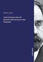 Untersuchungen Ueber Die Deutsche Uebersetzung Des Alten Testaments