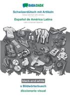 BABADADA black-and-white, Schwiizerdütsch mit Artikeln - Español de América Latina, s Bildwörterbuech - diccionario visual:Swiss German with articles - Latin American Spanish, visual dictionary