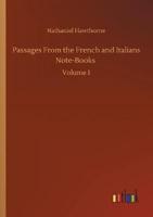 Passages From the French and Italians Note-Books :Volume 1