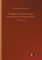 Passages From Hawthorne's Note-Books in France and Italy :Volume 2