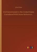 Civil Government in the United States Considered With Some Reference...