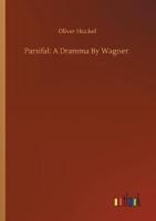 Parsifal: A Dramma By Wagner