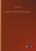 Narrative of the Life of J.D Green...