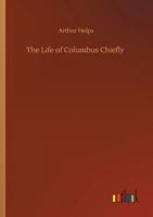 The Life of Columbus Chiefly