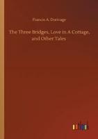The Three Bridges, Love in A Cottage, and Other Tales