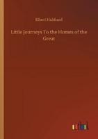 Little Journeys To the Homes of the Great