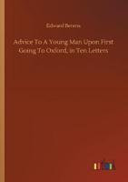 Advice To A Young Man Upon First Going To Oxford, in Ten Letters