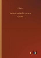 American Lutheranism :Volume 1