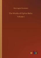 The Works of Ophra Behn :Volume 1