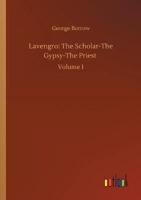Lavengro: The Scholar-The Gypsy-The Priest :Volume 1