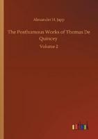 The Posthumous Works of Thomas De Quincey :Volume 2