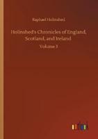 Holinshed's Chronicles of England, Scotland, and Ireland :Volume 3