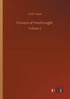 Flowers of Freethought :Volume 1