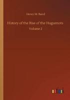 History of the Rise of the Huguenots :Volume 2