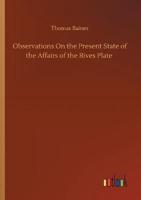 Observations On the Present State of the Affairs of the Rives Plate