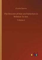 The Descent of Man and Selection in Relation To Sex :Volume 2