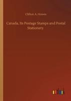 Canada, Its Postage Stamps and Postal Stationery