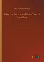 Bikey the Skicycle and Other Tales of Jimmieboy