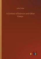 A Century of Science and Other Essays