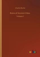 Ruins of Ancient Cities :Volume 1