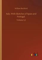 Italy, With Sketches of Spain and Portugal :Volume 1,2