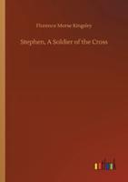 Stephen, A Soldier of the Cross