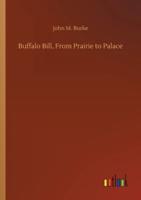 Buffalo Bill, From Prairie to Palace